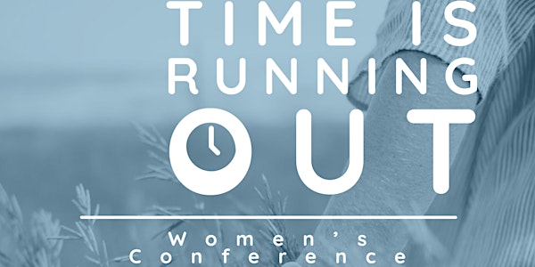 Time Is Running Out Women's Conference