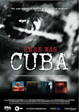 Here Was Cuba: A Cautionary Tale (Followed by Director Q&A and a Reception)