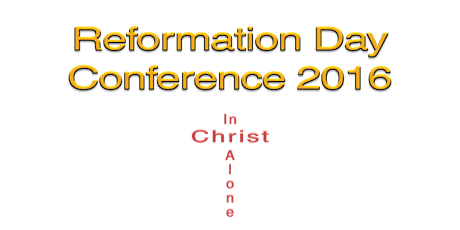 Reformation Day Conference 2016 (28, 29 Oct) [Fri, Sat] primary image
