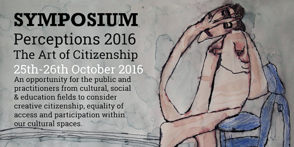 Perceptions 2016: The Art of Citizenship Symposium