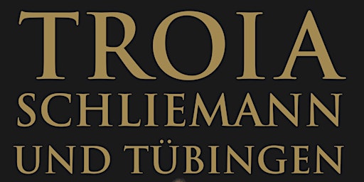 Troia, Schliemann und Tübingen