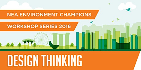 NEA Environment Champions Workshop Series 2016 - Design Thinking primary image