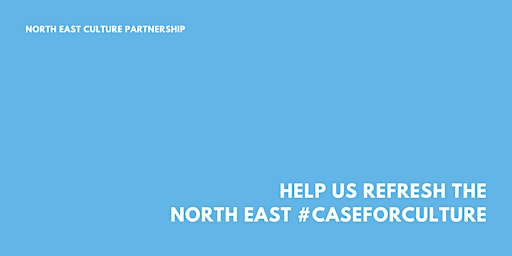 Imagem principal do evento Help refresh the North East Case for Culture