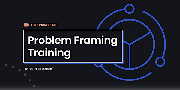 Problem Framing Training  - Live Online (AMERICAS)