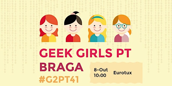 41º Geek Girls Portugal - G2PT41 - Braga