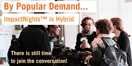 Hybrid (just now!)  ImpactNights™: Women of Impact