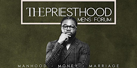 The Priesthood Men's Forum: Money, Manhood. & Marriage