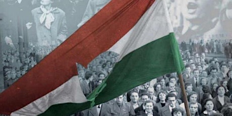 Freedom First - A Small Country’s big Triumph over Communism - 1956 Hungarian Revolution primary image