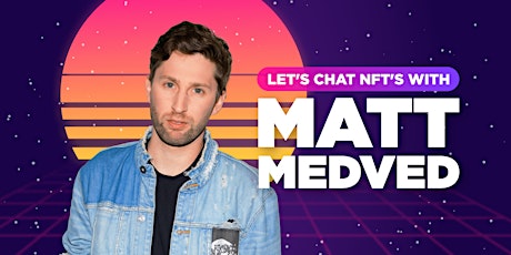 Let's Chat NFT's with Matt Medved primary image