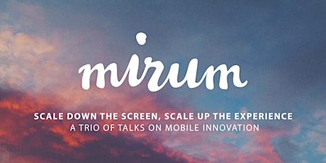 Mirum Morning - A trio of talks on mobile innovation (breakfast meet up) primary image
