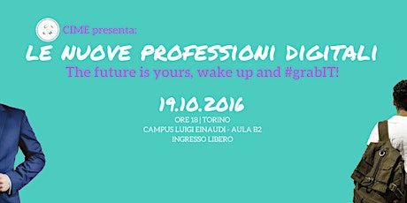 Immagine principale di Le nuove professioni digitali - The future is yours, wake up and #grabIT 