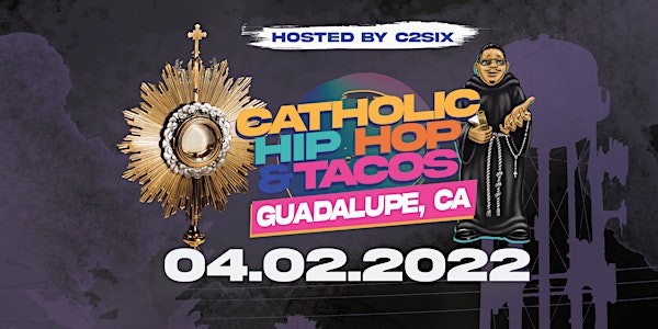 Catholic Hip-Hop & Tacos | Guadalupe, CA | 04.02.2022