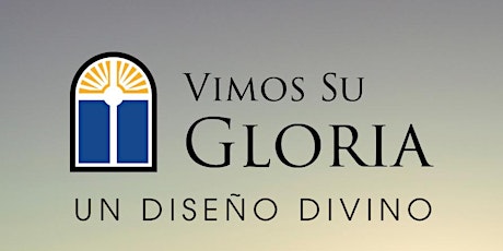 Vimos Su Gloria: Un Diseño Divino/Behold His Glory: A Divine Design tickets