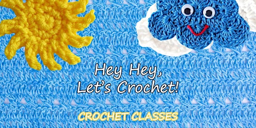 Hey Hey, Let's Crochet! - INTERMEDIATE Crochet Classes primary image