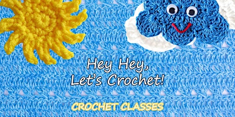 Hey Hey, Let's Crochet! - BEGINNERS Crochet Classes