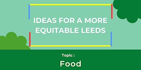 Ideas for a More Equitable Leeds -  Food primary image