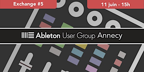 Ableton User Group Annecy Exchange #5 entradas