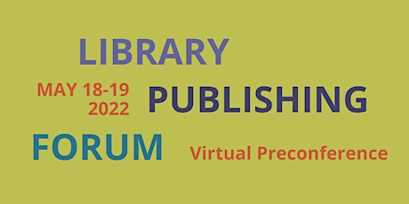 Library Publishing Forum 2022—Virtual Preconference, Online tickets