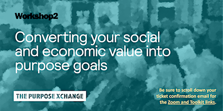 The Purpose Xchange Workshop 2: Converting your value into goals. tickets