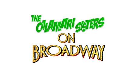 The Calamari Sisters On Broadway - Philly tickets