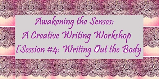 Image principale de Awakening the Senses: A Creative Writing Workshop (Session #4: Writing Out the Body)