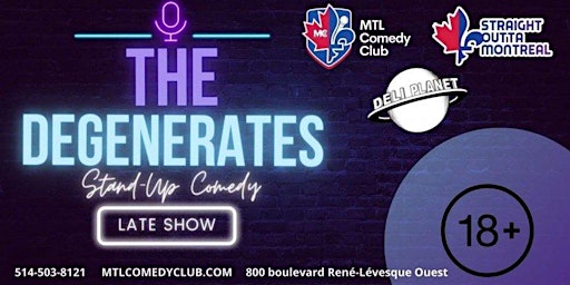 The Degenerates ( Stand-Up Comedy Show 11 pm - 12:30am  ) MTLCOMEDYCLUB.COM