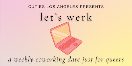 Let's Werk ~ A Weekly Coworking Date Just for Queers tickets