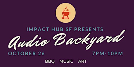 Impact Hub SF Presents: Audio Backyard primary image