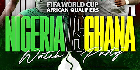 FIFA WORLD CUP :: NIGERIA VS GHANA :: TUESDAY MARCH 29 :: ACE ATLANTA