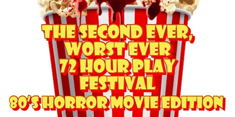 The Second Ever, Worst Ever 72 Hour Play Festival- 80s Horror Movie Edition