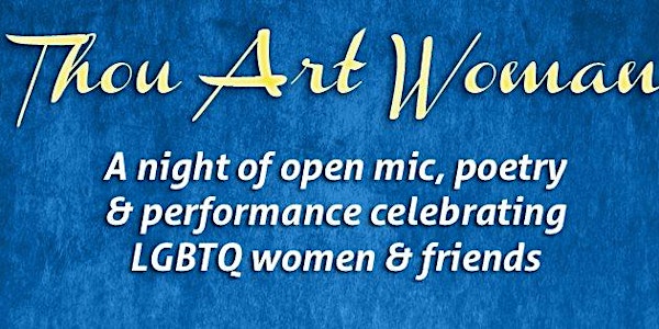 Thou Art Woman! Open Mic Nite celebrating LGBTQ Women & Allies!