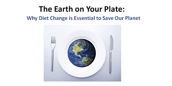 Earth on Your Plate: Why changing our diet is essential to save the planet