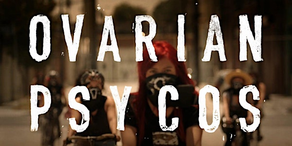 Ovarian Psycos Film Screening