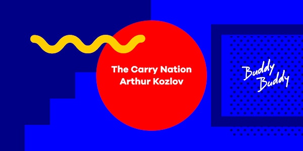 Buddy Buddy w/ The Carry Nation and Arthur Kozlov