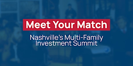 Meet Your Match: Nashville’s Multi-Family Investment Summit primary image