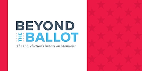 Beyond the Ballot: The U.S. election's impact on Manitoba primary image