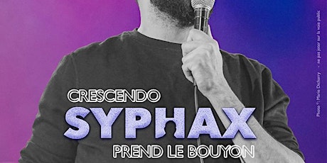 Crescendo, SYPHAX Prend le Bouyon (le One Man Show) billets