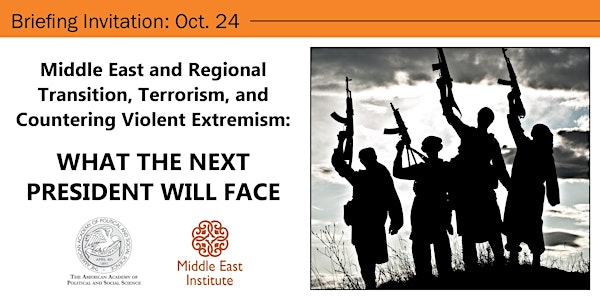 Middle East and Regional Transition, Terrorism, and Countering Violent Extremism: What the Next President Will Face