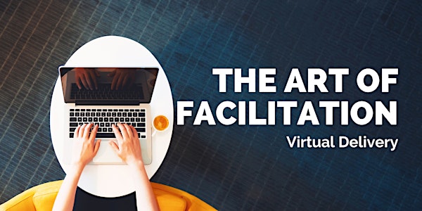 Art of Facilitation Virtual Delivery July 2022