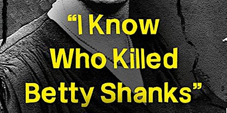 'I know who killed Betty Shanks'