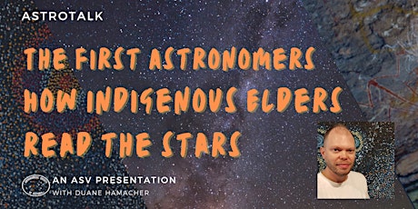 ASV Astro Talk - The First Astronomers How Indigenous Elders Read The Stars