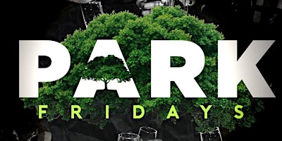 Fridays at The Park! #ParkFridays primary image