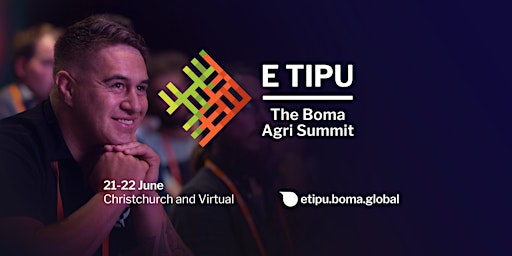 E Tipu: The Boma Agri Summit | Christchurch + Virtual | 21–22 June 2022