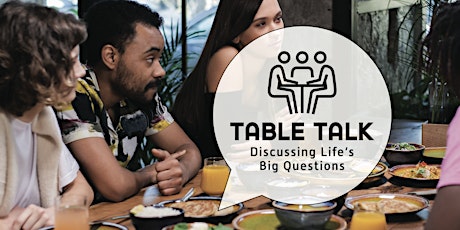 2022 Table Talk - Discussing Life's big questions tickets