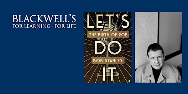 LET'S DO IT! THE BIRTH OF POP: Bob Stanley in conversation with Jonny Trunk