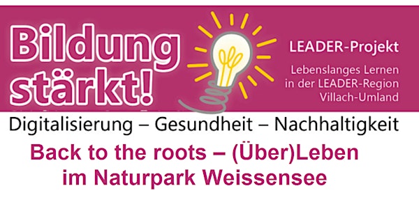 Back to the roots – (Über)Leben im Naturpark Weissensee