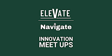 Elevate x Navigate Innovation Meet Up