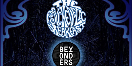 The Psychedelic Breakfast & Beyonders DJ Set PLUS Special Guests. tickets