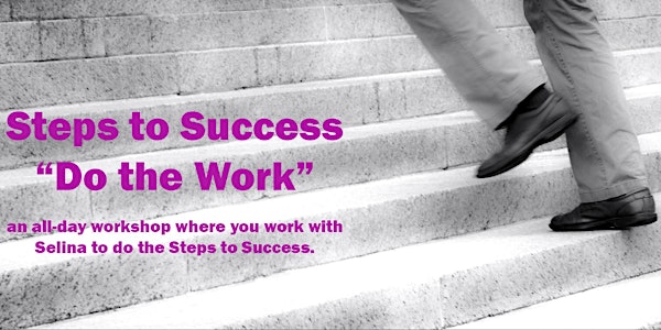 Steps to Success - Do the Work!