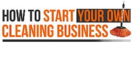 Copy of FREE One Hour Seminar On How To Start Your Own Cleaning Business primary image